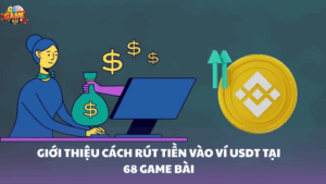 Hướng dẫn rút tiền vào ví USDT 68 Game Bài